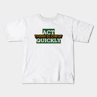 Act Quickly, Think Slowly Kids T-Shirt